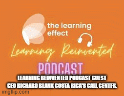 LEARNING-REINVENTED-PODCAST-GUEST-CEO-RICHARD-BLANK-COSTA-RICAS-CALL-CENTER.04267ca77d610589.gif